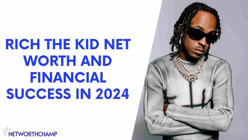 Rich The Kid Net Worth and Financial Success in 2024